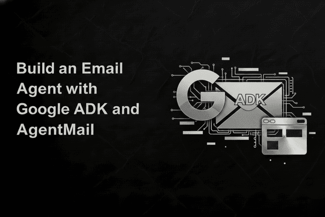 Build an Email Agent with Google ADK and AgentMail