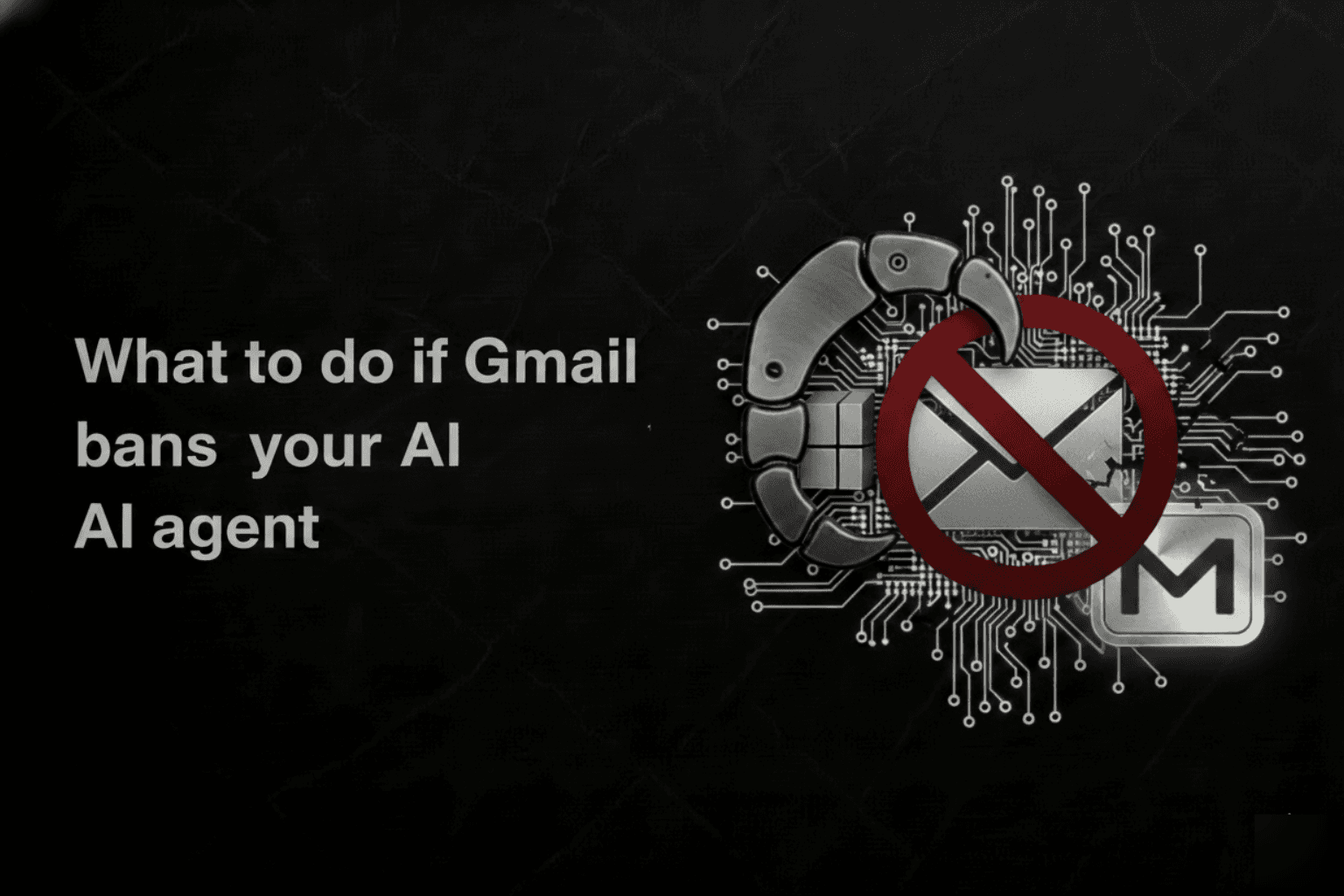 What to do if Gmail bans your AI agent