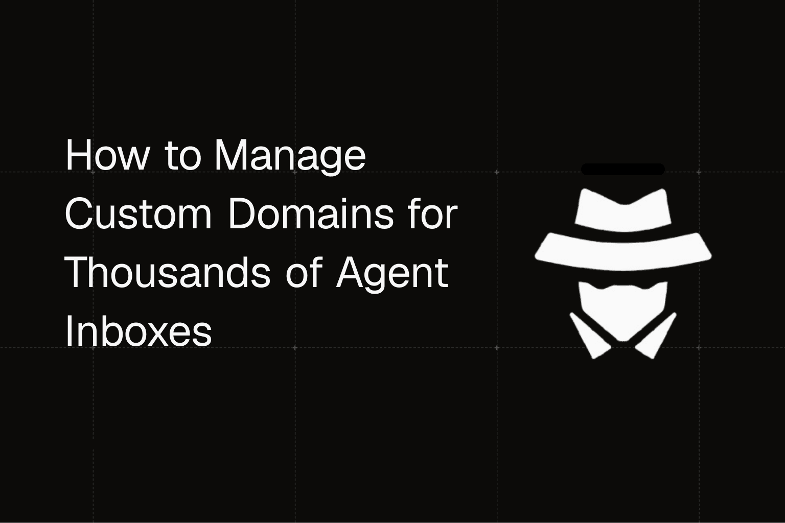 How to Manage Custom Domains for Thousands of Agent Inboxes