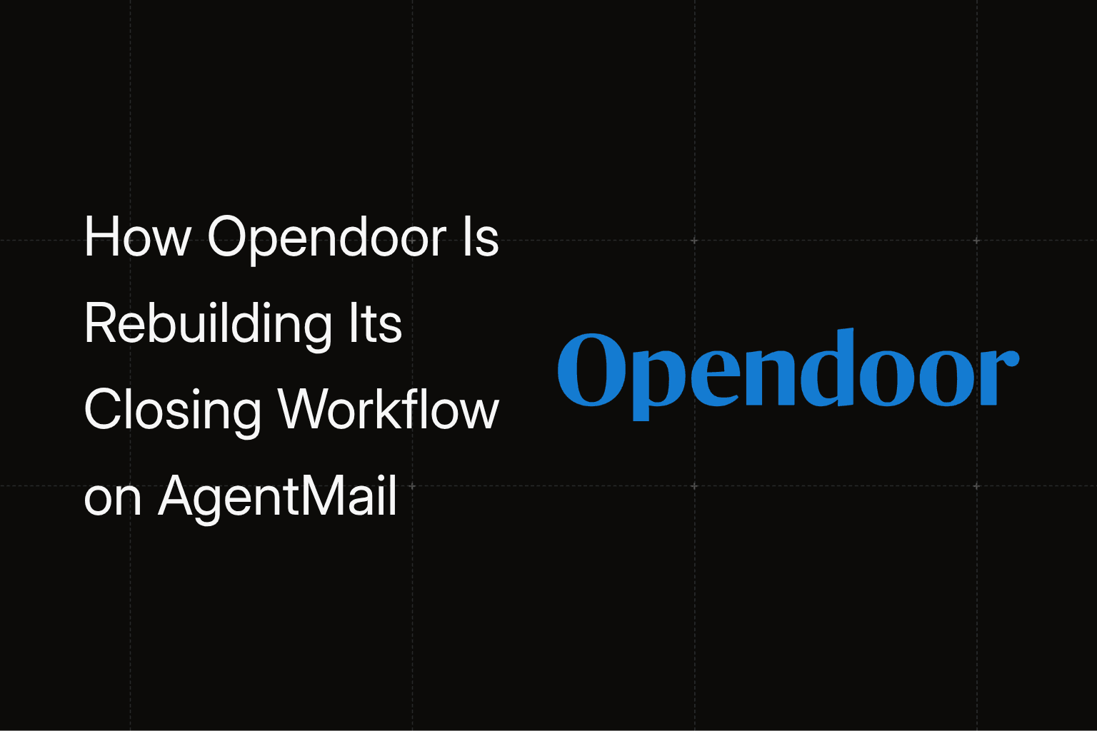 How Opendoor Is Rebuilding Its Closing Workflow on AgentMail