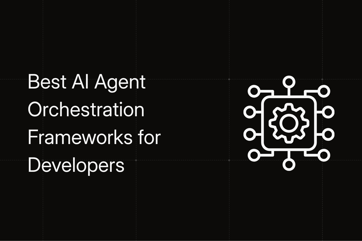 The 12 Best AI Agent Orchestration Frameworks for Developers (2026)
